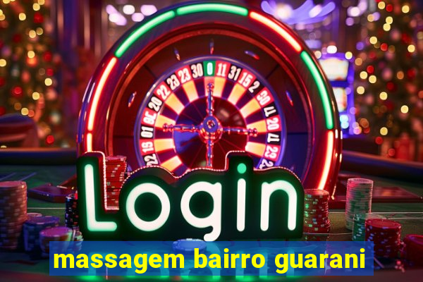 massagem bairro guarani